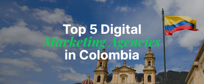 Who’s Driving Digital Growth in Colombia? These 5 Agencies Are Leading the Shift