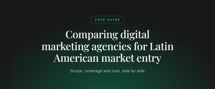 Compare Digital Marketing Agencies for Latin American Market Entry (2026 Guide)